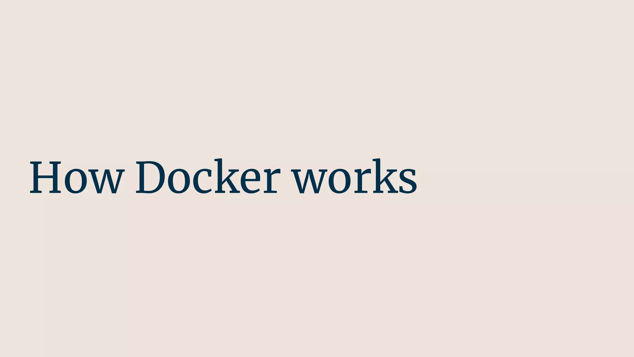 How Docker works
 