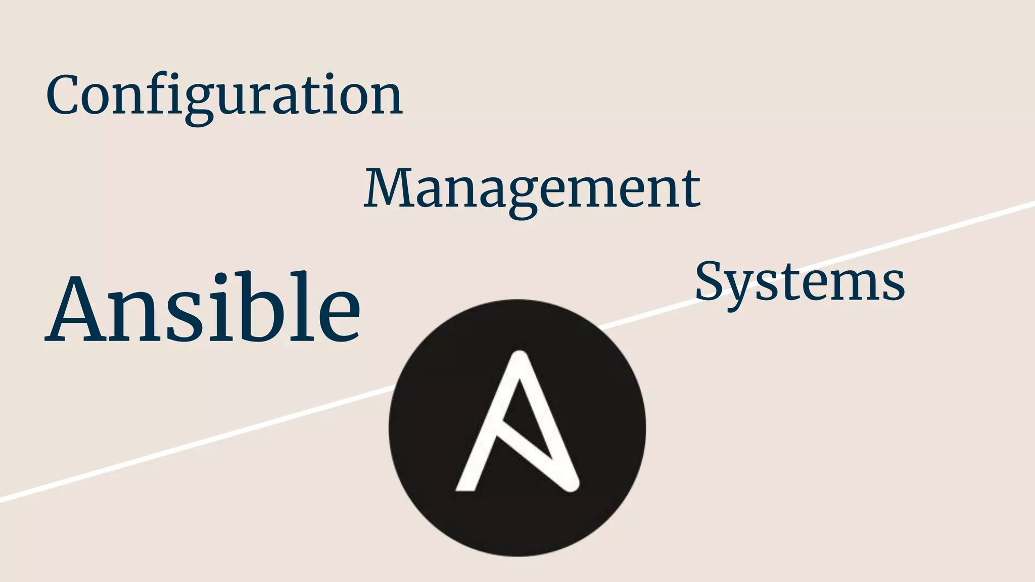 Configuration
Management
Systems
Ansible
 