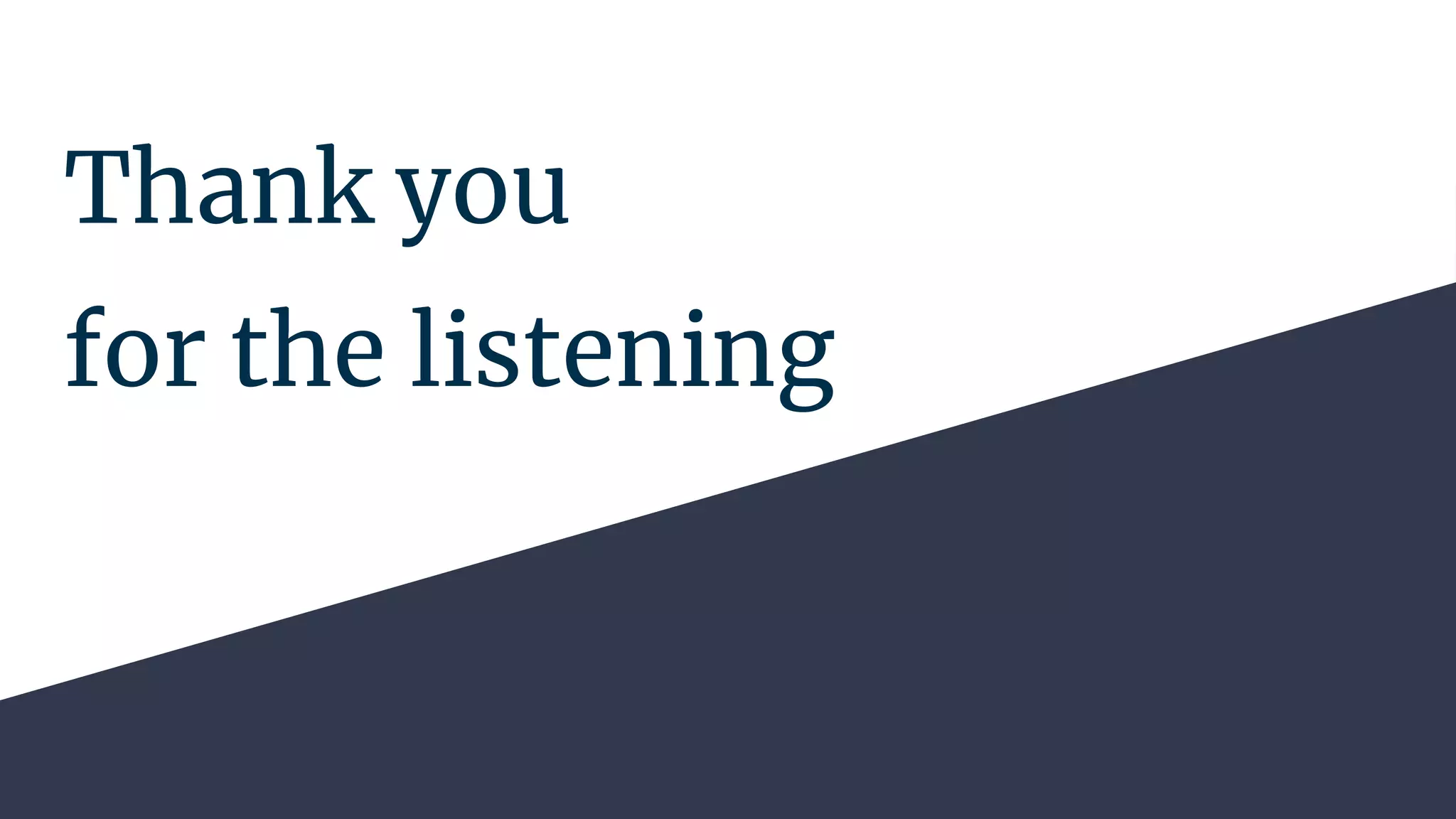 Thank you
for the listening
 