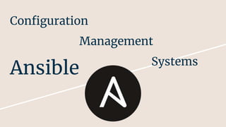 Configuration
Management
Systems
Ansible
 