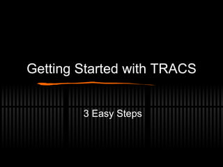 Getting Started with TRACS 3 Easy Steps 
