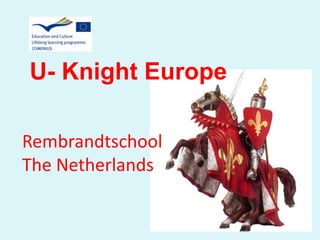 U- Knight Europe

Rembrandtschool
The Netherlands
 