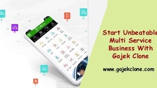 Start Unbeatable
Multi Service
Business With
Gojek Clone
www.gojekclone.com
 