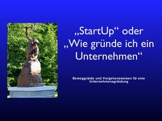 „ StartUp“ oder „Wie gründe ich ein Unternehmen“ ,[object Object]