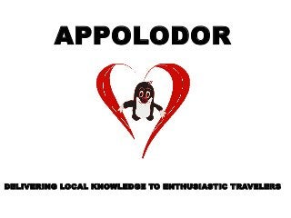 DELIVERING LOCAL KNOWLEDGE TO ENTHUSIASTIC TRAVELERS
APPOLODOR
 