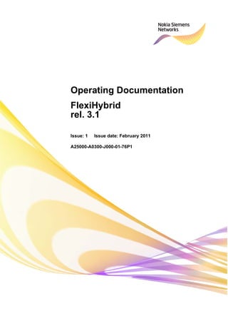 Operating Documentation
FlexiHybrid
rel. 3.1
Issue: 1 Issue date: February 2011
A25000-A0300-J000-01-76P1
 