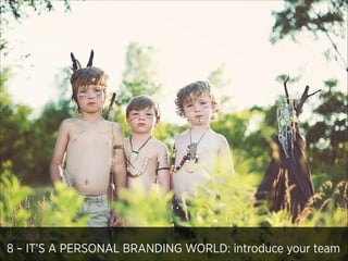 8 – IT’S A PERSONAL BRANDING WORLD: introduce your team

 