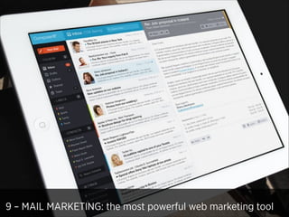 9 – MAIL MARKETING: the most powerful web marketing tool

 