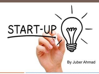 STARTUP By Juber Ahmad
 
