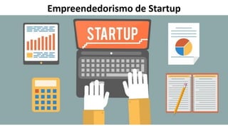 Empreendedorismo de Startup
 