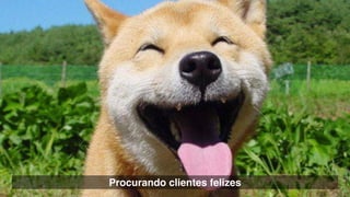 •	 MPB

Procurando clientes felizes
 