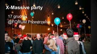 X-Massive party
17 grudnia
@FORUM Przestrzenie

 