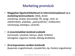 Marketing promóció
• Meggyőzés figyelemfelkeltéssel és információnyújtással: ez a
marketing kommunikáció. (Web, direkt
mar...