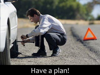 Have	
  a	
  plan!	
  
 