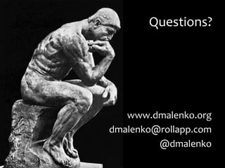 Questions?	
  
www.dmalenko.org	
  
dmalenko@rollapp.com	
  
@dmalenko	
  
 