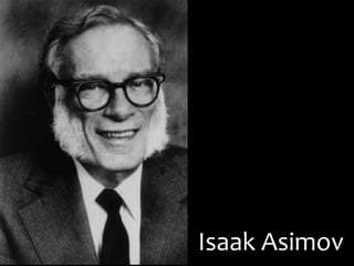 Isaak	
  Asimov	
  
 