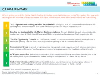 Q3 2014 SUMMARY 
2014 is setting records for digital health funding, including many deals relevant to the 50+ market. Our ...