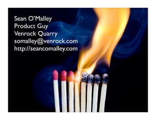 Sean O’Malley
Product Guy
Venrock Quarry
somalley@venrock.com
http://seancomalley.com
 