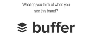 Whatdoyouthinkofwhenyou
seethisbrand?
 