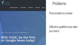 Problems:
Pronunciationisunclear
Difficulttospell/findevenafter
youhearit
 
