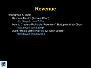 Revenue <ul><li>Resources & Tools </li></ul><ul><ul><li>Revenue Metrics (Andrew Chen) </li></ul></ul><ul><ul><li>http://ti...