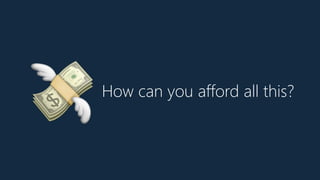 💸How can you afford all this?
 