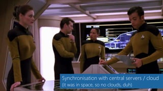 Synchronisation with central servers / cloud
(it was in space, so no clouds, duh)
 