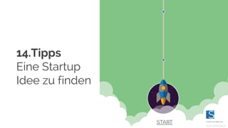 14.Tipps
Eine Startup
Idee zu finden
 
