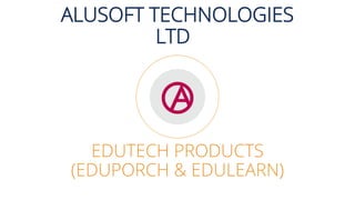 EDUTECH PRODUCTS
(EDUPORCH & EDULEARN)
TALUSOFT TECHNOLOGIES
LTD
 
