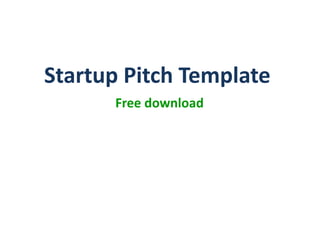 Startup Pitch Template
      Free download
 