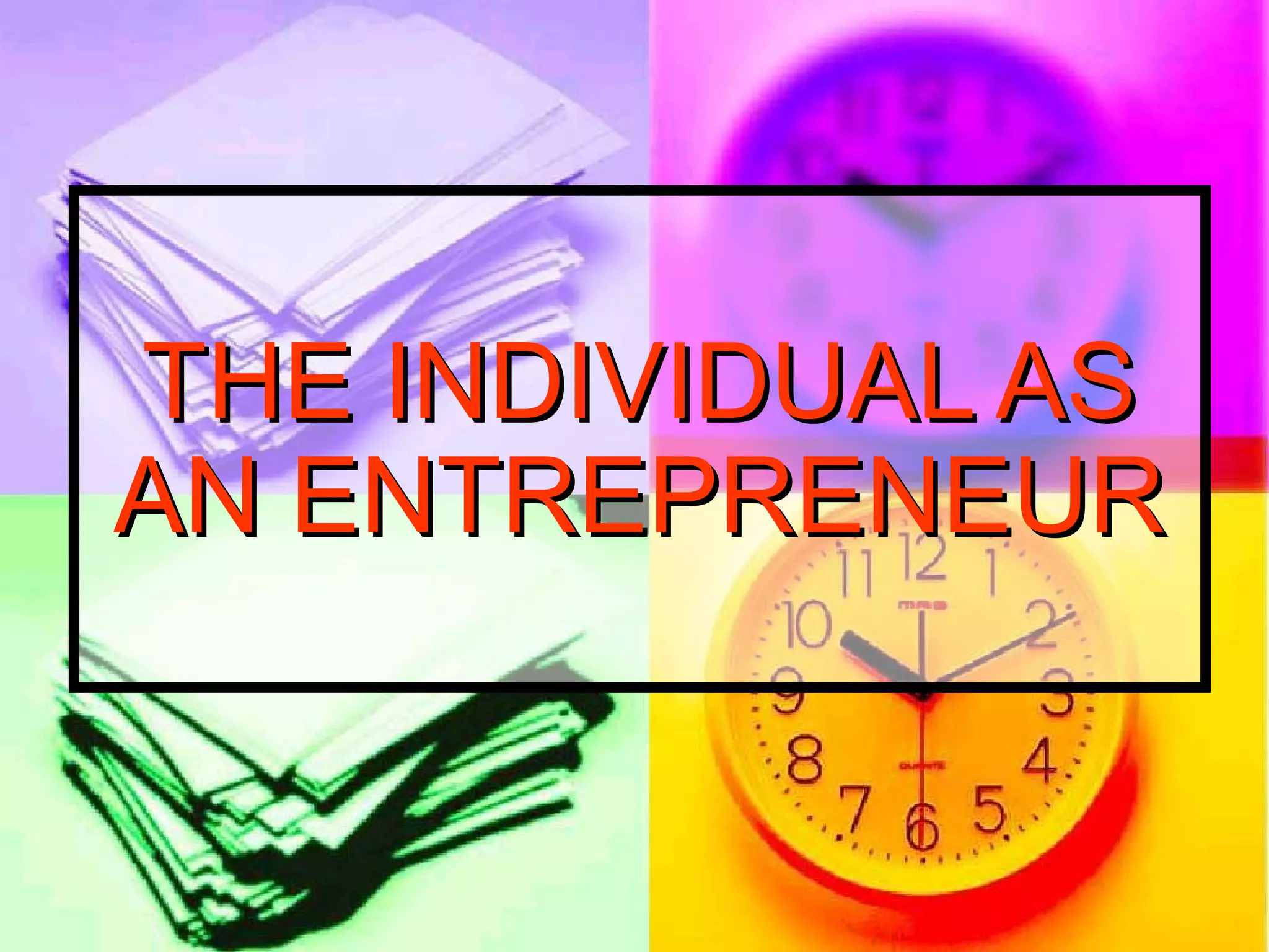 THE INDIVIDUAL ASTHE INDIVIDUAL AS
AN ENTREPRENEURAN ENTREPRENEUR
 