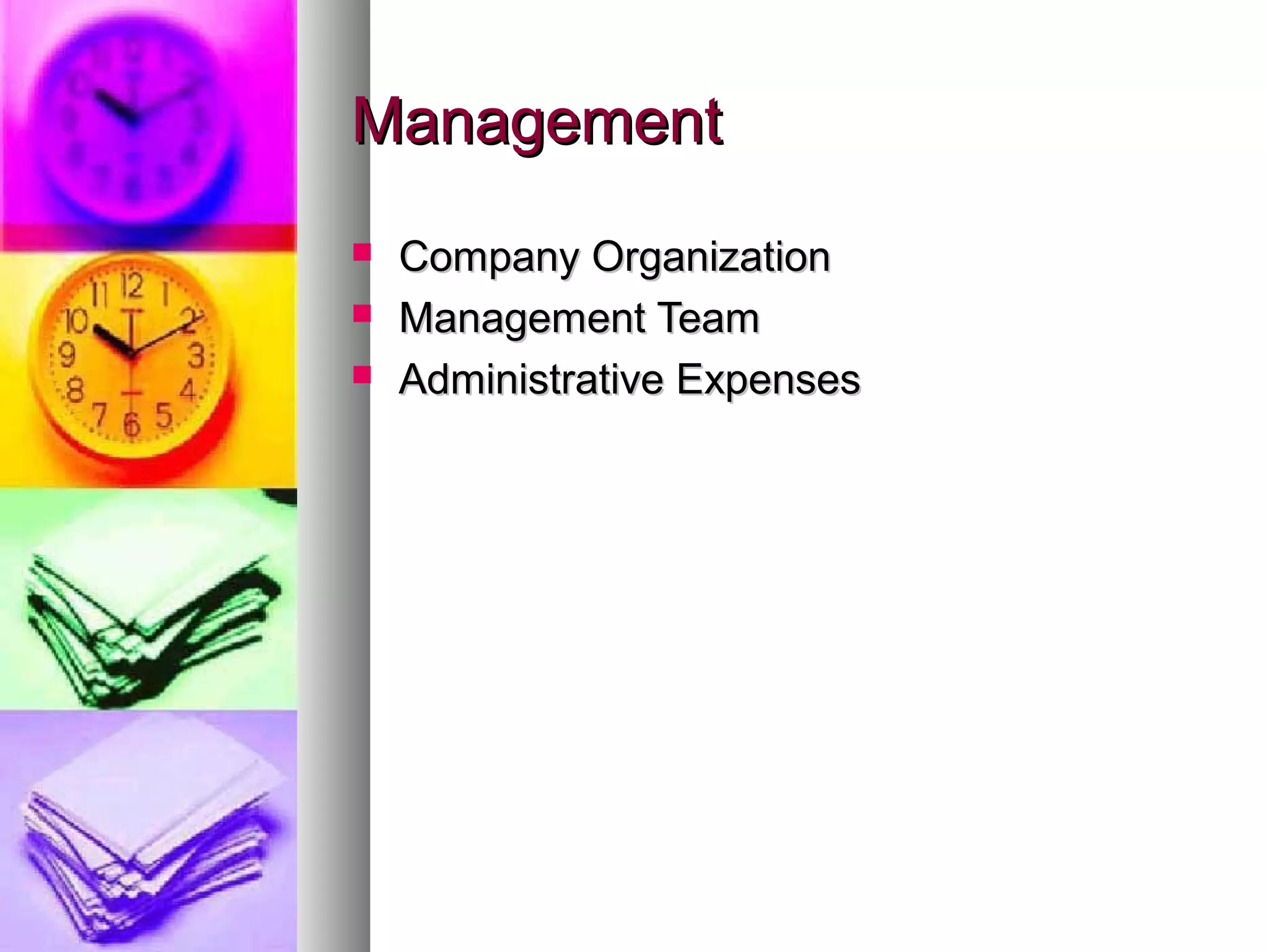 ManagementManagement
 Company OrganizationCompany Organization
 Management TeamManagement Team
 Administrative ExpensesAdministrative Expenses
 