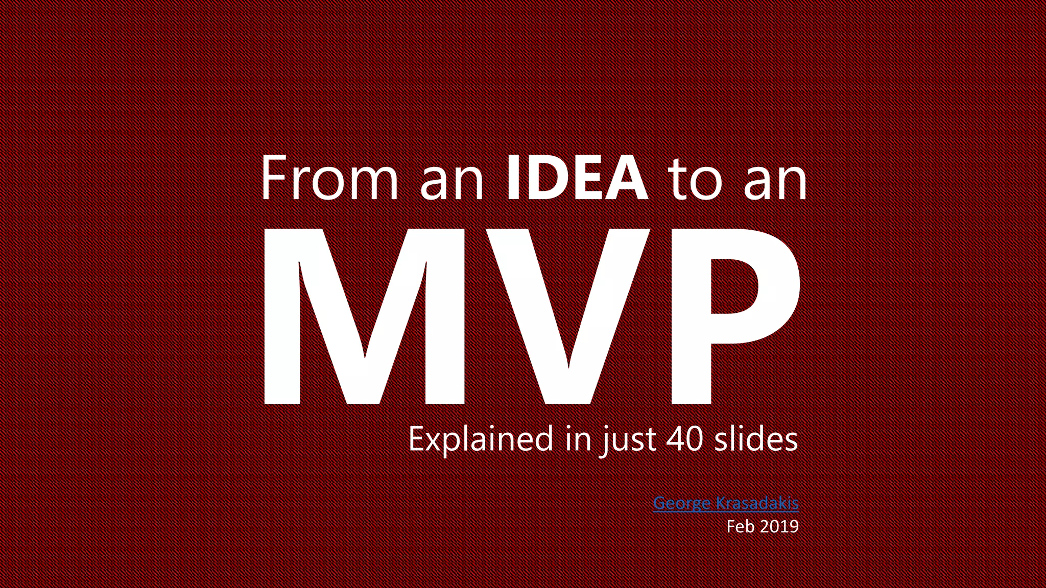 From an IDEA to an
Explained in just 40 slides
George Krasadakis
Feb 2019
 