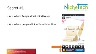 Secret #1
• Ads where People don’t mind to see
• Ads where people click without intention
 