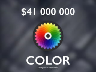 COLOR
$41 000 000
Bill Nguyen (CEO, Founder)
 