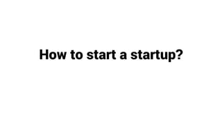 How to start a startup?
 