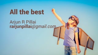 All the best
Arjun R Pillai
rarjunpillai@gmail.com
 