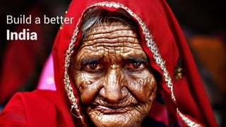 Build a better
India
 