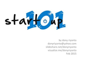 by dony riyanto
donyriyanto@yahoo.com
slideshare.net/donyriyanto
vizualize.me/donyriyanto
Feb 2015
 