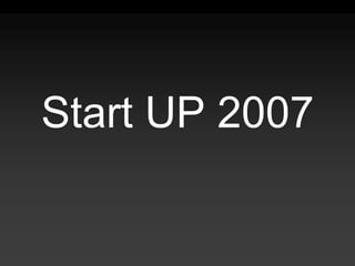 Start UP 2007
 