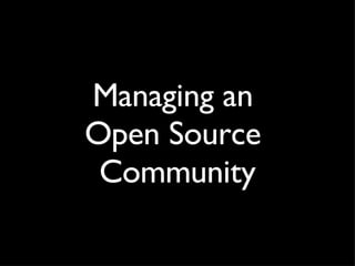 Managing an  Open Source  Community 