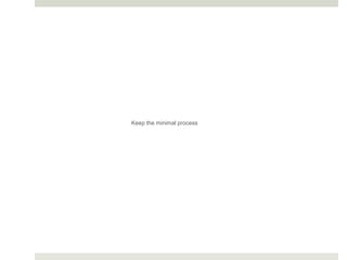 Keep the minimal process
 