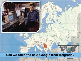 Can we build the next Google from Belgrade?
 