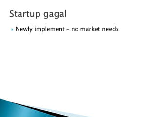  Newly implement – no market needs
 