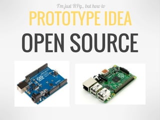 PROTOTYPE IDEA
I’m just RPg., but how to
OPEN SOURCE
 