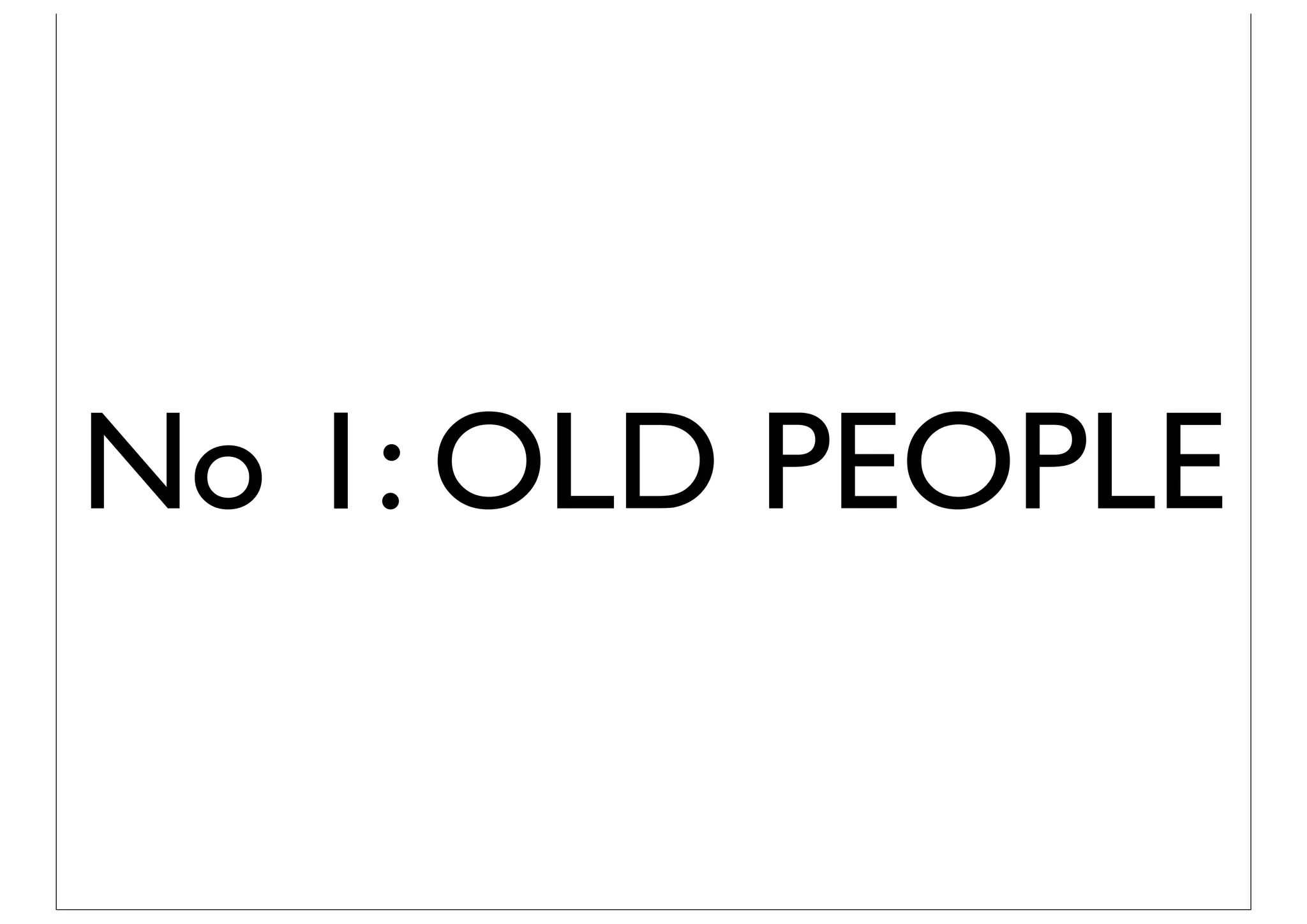 No 1: OLD PEOPLE
 