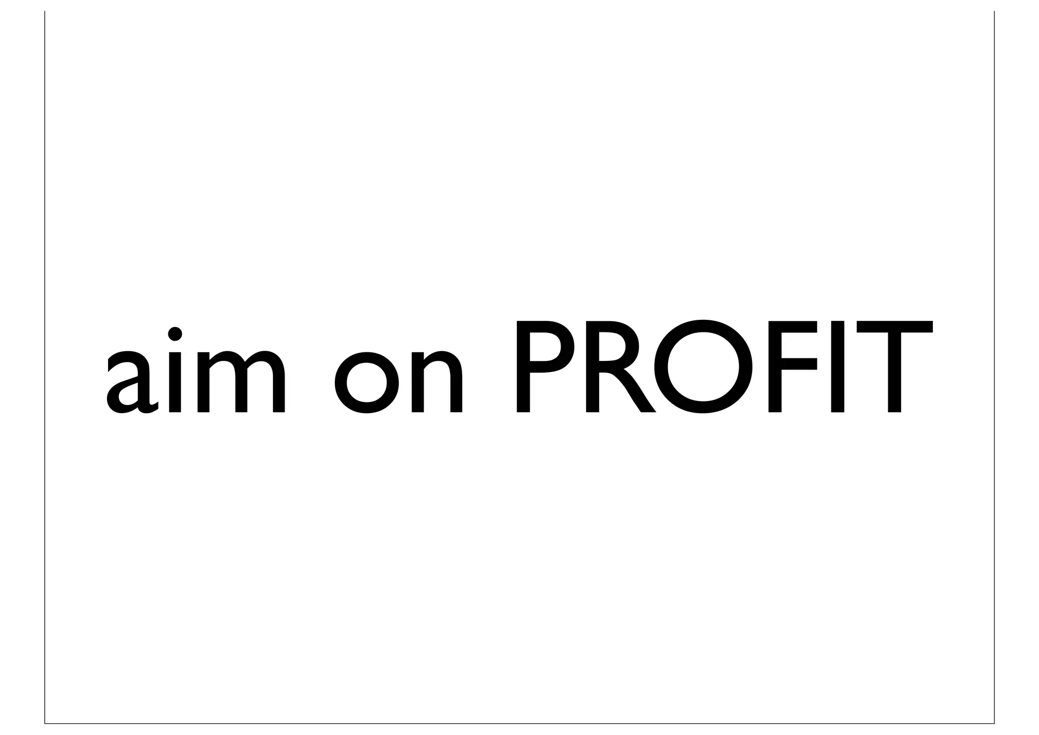 aim on PROFIT
 