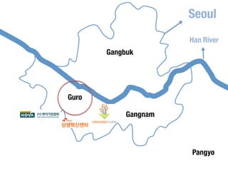 Seoul 
Han River 
Gangbuk 
Pangyo 
Gangnam 
Guro 
 