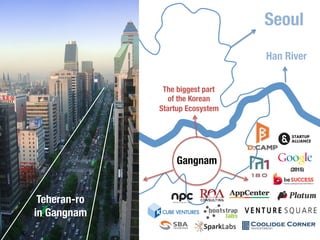 Guro 
Seoul 
Han River 
Gangnam 
(2015) 
The biggest part 
of the Korean 
Startup Ecosystem 
 