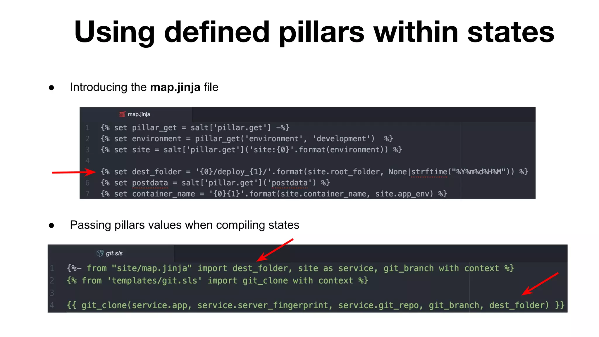 Using defined pillars within states
● Introducing the map.jinja file
● Passing pillars values when compiling states
 